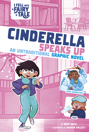 Cinderella Speaks Up: An Untraditional Graphic Novel by Mari Bolte