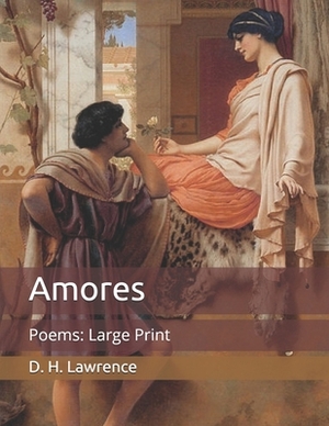 Amores: Poems: Large Print by D.H. Lawrence
