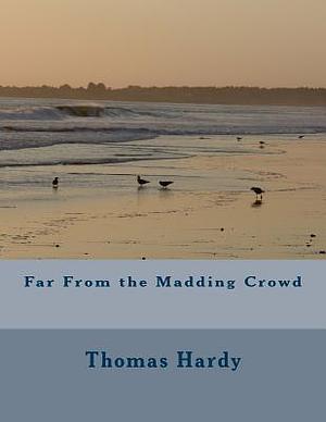 Far From the Madding Crowd by Thomas Hardy