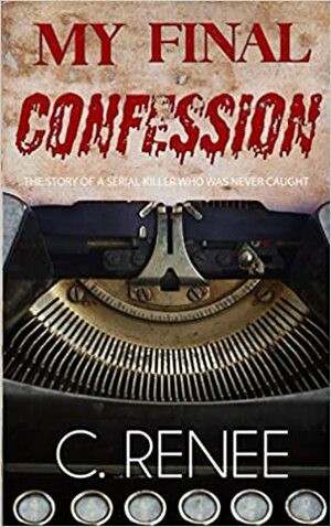 My Final Confession by C. Renee