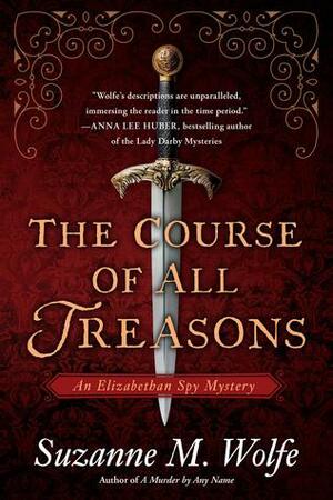 The Course of All Treasons by Suzanne M. Wolfe