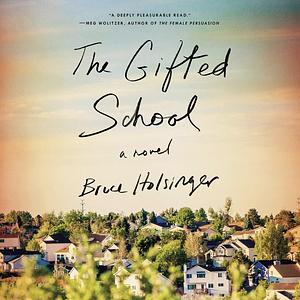 The Gifted School by Bruce Holsinger