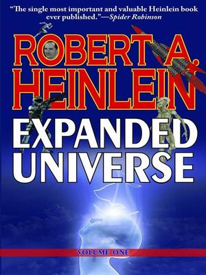 Robert Heinlein's Expanded Universe by Robert Heinlein