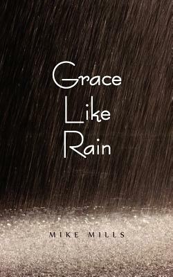 Grace Like Rain by Mike Mills