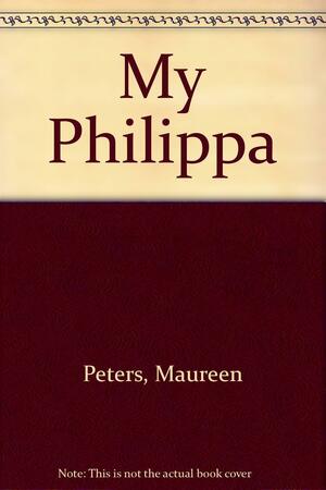 My Philippa by Maureen Peters