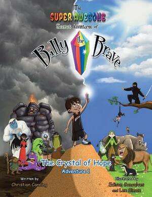 The Super Awesome Secret Adventures of Billy the Brave: The Crystal of Hope - Adventure 1 by Christian Canning