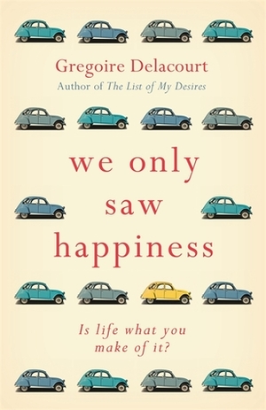 We Only Saw Happiness by Grégoire Delacourt