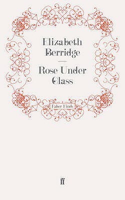 Rose Under Glass by Elizabeth Berridge