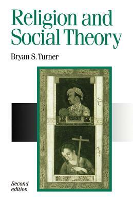Religion and Social Theory by B. S. Turner, Bryan S. Turner