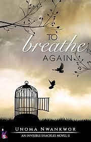 To Breathe Again by Unoma Nwankwor