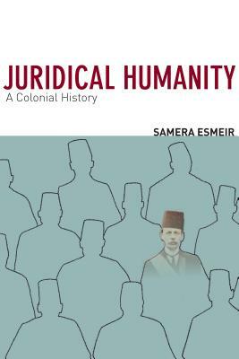 Juridical Humanity: A Colonial History by Samera Esmeir