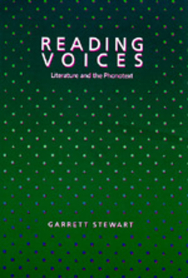 Reading Voices: Literature and the Phonotext by Garrett Stewart
