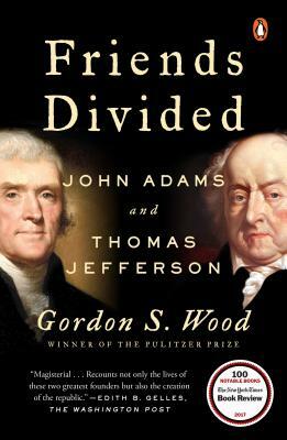 Friends Divided: John Adams and Thomas Jefferson by Gordon S. Wood