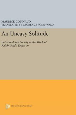 An Uneasy Solitude: Individual and Society in the Work of Ralph Waldo Emerson by Maurice Gonnaud