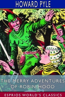 The Merry Adventures of Robin Hood (Esprios Classics) by Howard Pyle