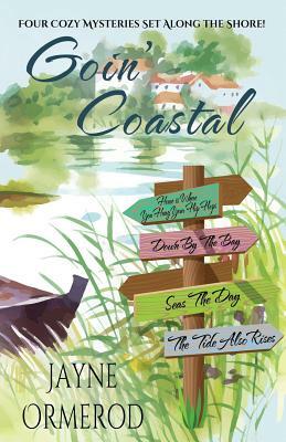 Goin' Coastal: Four Cozy Mysteries Set Along the Shore by Jayne Ormerod
