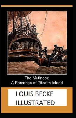 The Mutineer: A Romance of Pitcairn Island Illustrated by Louis Becke