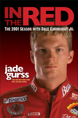 In the Red: The 2001 Season with Dale Earnhardt Jr. by Jade Gurss