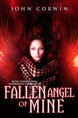 Fallen Angel of Mine: Book Three of the Overworld Chronicles by John Corwin