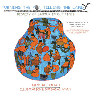 Turning the Pot, Tilling the Land by Kancha Ilaiah