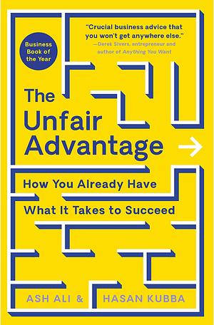 The Unfair Advantage: How You Already Have What It Takes to Succeed by Ash Ali