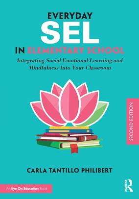 Everyday SEL in Elementary School: Integrating Social-Emotional Learning and Mindfulness Into Your Classroom by Carla Tantillo Philibert