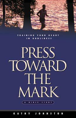 Press Toward the Mark: Training Your Heart in Godliness by Jerusha Clark, Kathy Johnston