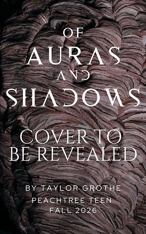 Of Auras and Shadows by Taylor Grothe