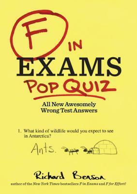 F in Exams: Pop Quiz: All New Awesomely Wrong Test Answers by Richard Benson