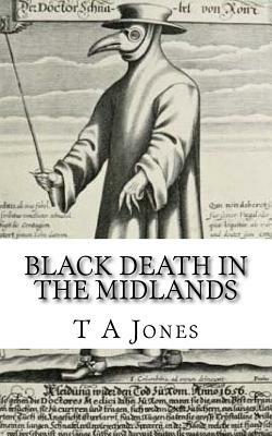 Black Death in the Midlands by T. a. Jones, A. M. Jones