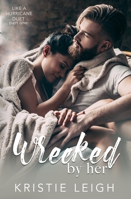 Wrecked by Her by Kristie Leigh