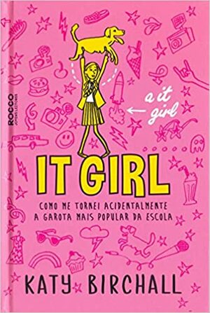 It girl: Como me tornei acidentalmente a garota mais popular da escola by Katy Birchall