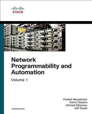 Network Programmability and Automation Fundamentals by Khaled Abuelenain, Anton Karneliuk, Jeff Doyle