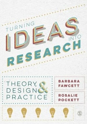 Turning Ideas Into Research: Theory, Design & Practice by Barbara Fawcett, Rosalie Pockett
