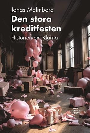 Den stora kreditfesten: historien om Klarna by Jonas Malmborg