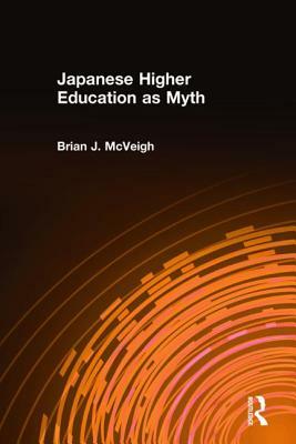 Japanese Higher Education as Myth by Brian J. McVeigh