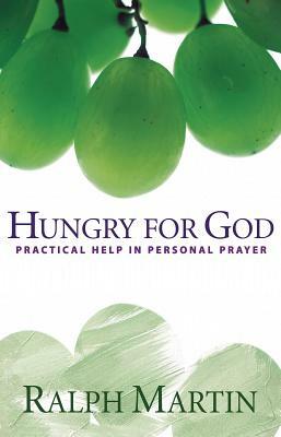 Hungry for God: Practical Help in Personal Prayer by Ralph Martin