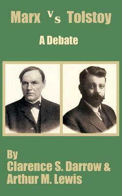 Marx versus Tostoy: A Debate by Arthur M. Lewis, Clarence S. Darrow