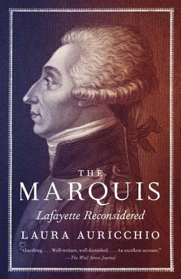 The Marquis: Lafayette Reconsidered by Laura Auricchio