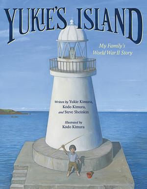 Yukie's Island: My Family's World War II Story by Kōdo Kimura, Steve Sheinkin, Yukie Kimura