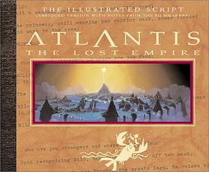 Atlantis the Lost Empire: The Illustrated Script by Jeff Kurtti
