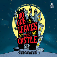 No One Leaves The Castle  by Christopher Healy