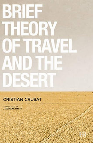 A Brief Theory of Travel and the Desert by Cristian Crusat