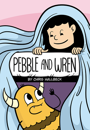 Pebble and Wren: A Graphic Novel by Chris Hallbeck, Chris Hallbeck