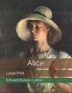 Alice: Large Print by Edward Bulwer Lytton