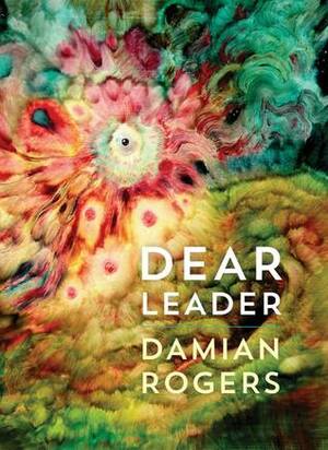 Dear Leader by Damian Rogers