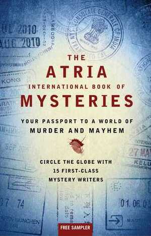 The Atria International Book of Mysteries: Your Passport to a World of Murder and Mayhem by John Connolly, Liza Marklund, William Kent Krueger, M.J. Rose