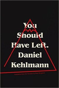 You Should Have Left by Daniel Kehlmann