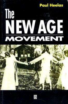 The New Age Movement: Religion, Culture and Society in the Age of Postmodernity by Paul Heelas