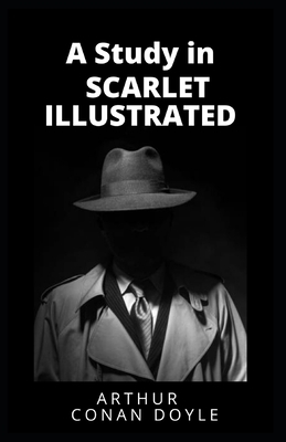 A Study in Scarlet Illustrated by Arthur Conan Doyle